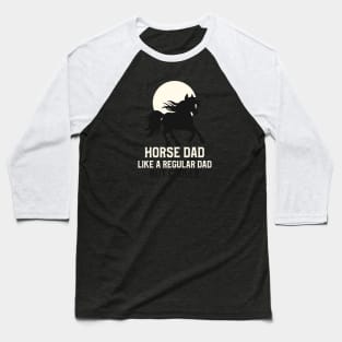 Horse dad, like a regular dad but cooler Baseball T-Shirt